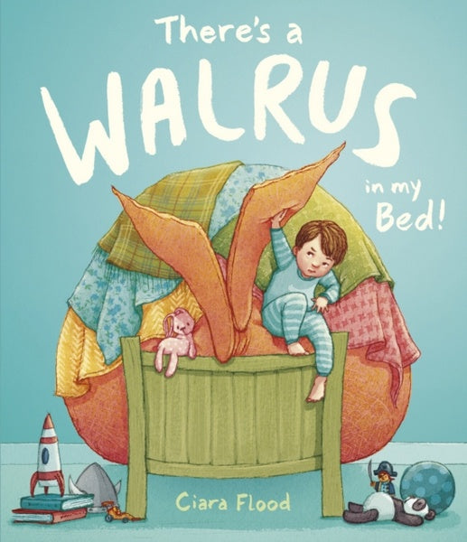 There's A Walrus In My Bed! by Ciara Flood